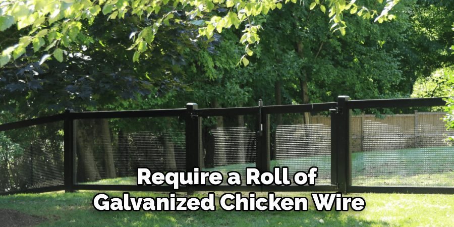 Require a Roll of
Galvanized Chicken Wire