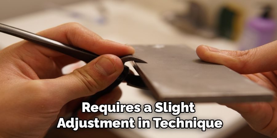 Requires a Slight 
Adjustment in Technique