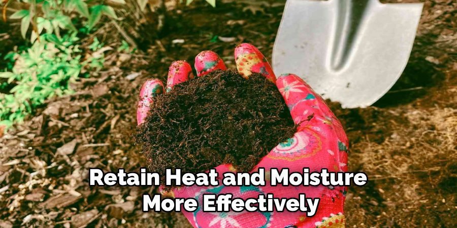 Retain Heat and Moisture 
More Effectively