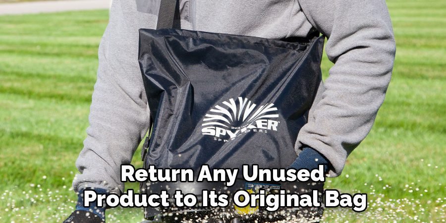 Return Any Unused 
Product to Its Original Bag
