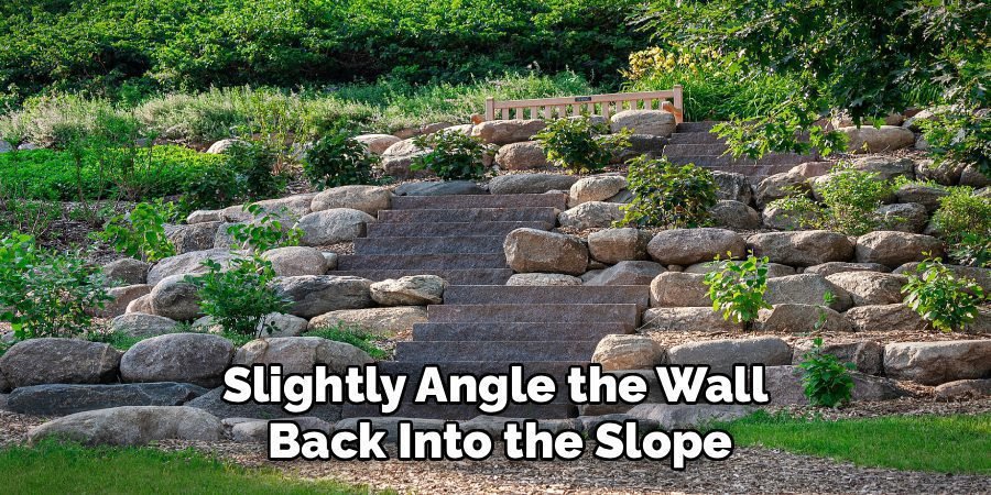Slightly Angle the Wall
Back Into the Slope