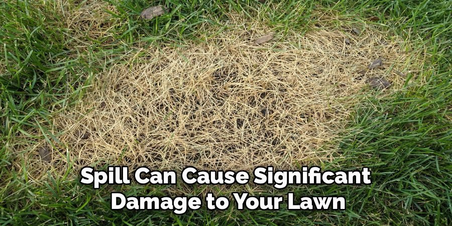 Spill Can Cause Significant 
Damage to Your Lawn
