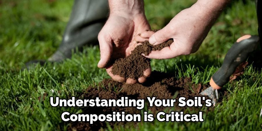 Understanding Your Soil's 
Composition is Critical