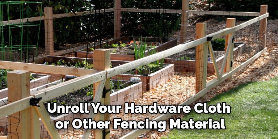Unroll Your Hardware Cloth
or Other Fencing Material