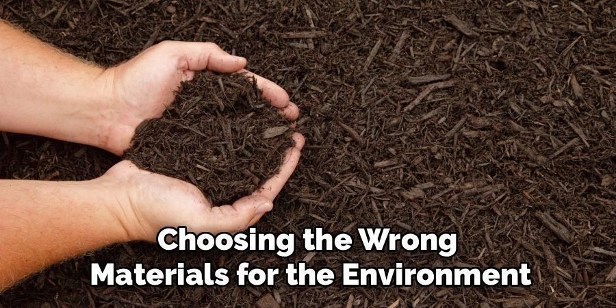 Choosing the Wrong 
Materials for the Environment