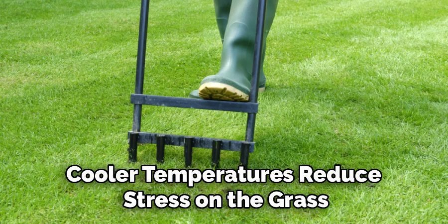 Cooler Temperatures Reduce 
Stress on the Grass