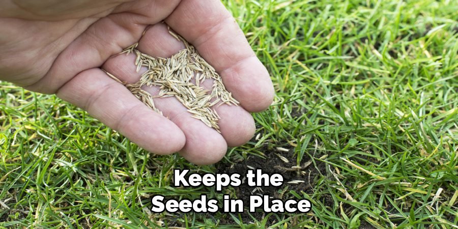 Keeps the 
Seeds in Place