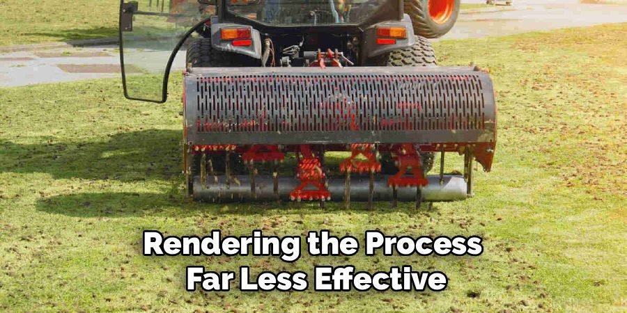 Rendering the Process 
Far Less Effective