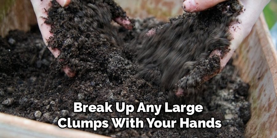 Break Up Any Large
Clumps With Your Hands