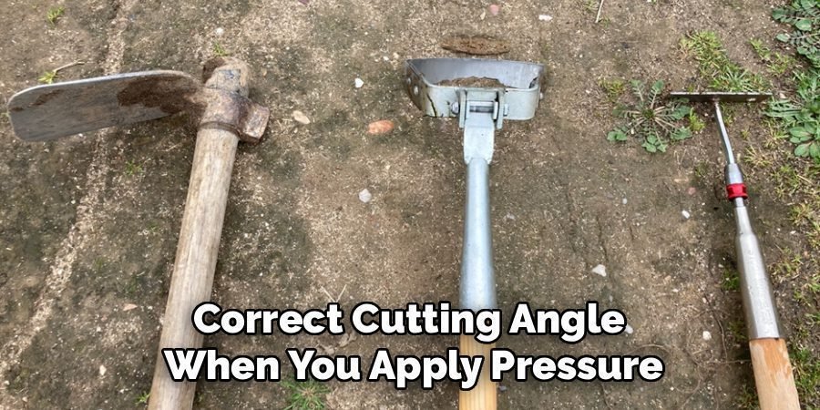 Correct Cutting Angle 
When You Apply Pressure