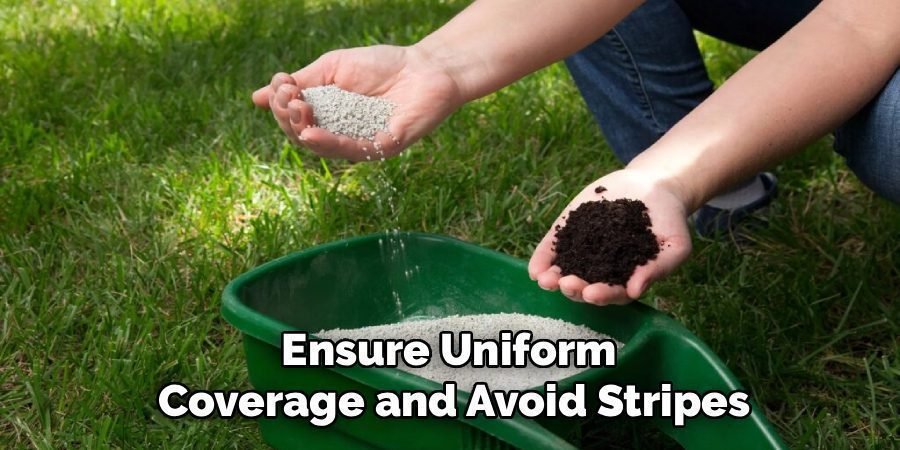 Ensure Uniform 
Coverage and Avoid Stripes