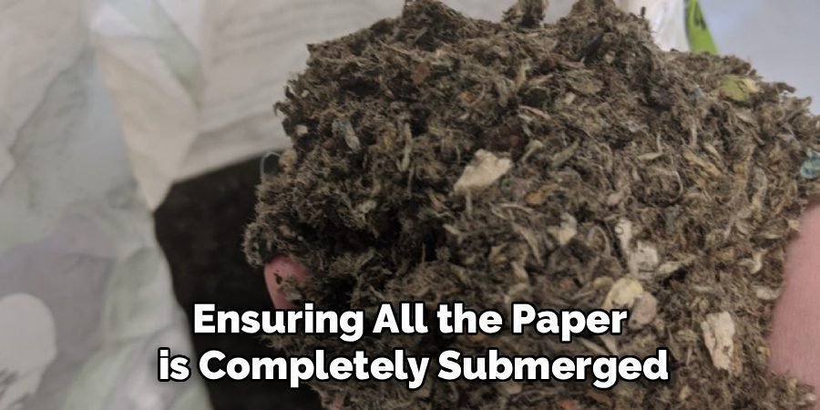 Ensuring All the Paper
is Completely Submerged