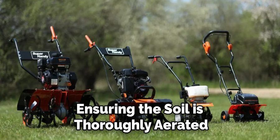 Ensuring the Soil is 
Thoroughly Aerated