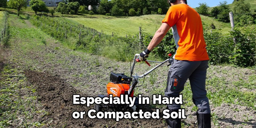 Especially in Hard 
or Compacted Soil