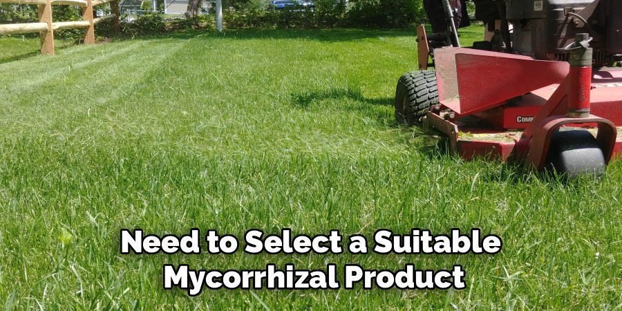 Need to Select a Suitable 
Mycorrhizal Product