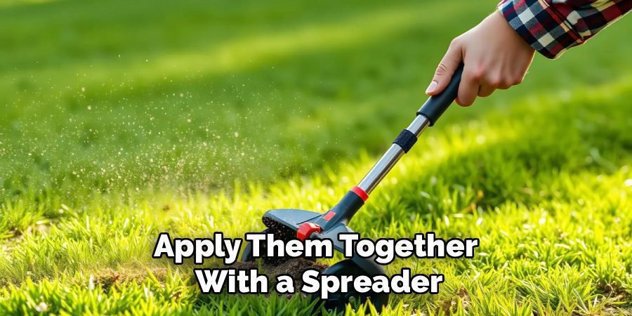 Apply Them Together 
With a Spreader