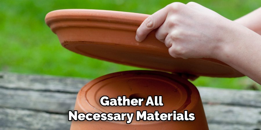 Gather All Necessary Materials