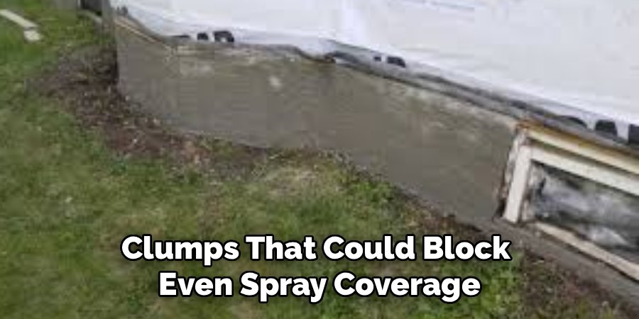 Clumps That Could Block 
Even Spray Coverage