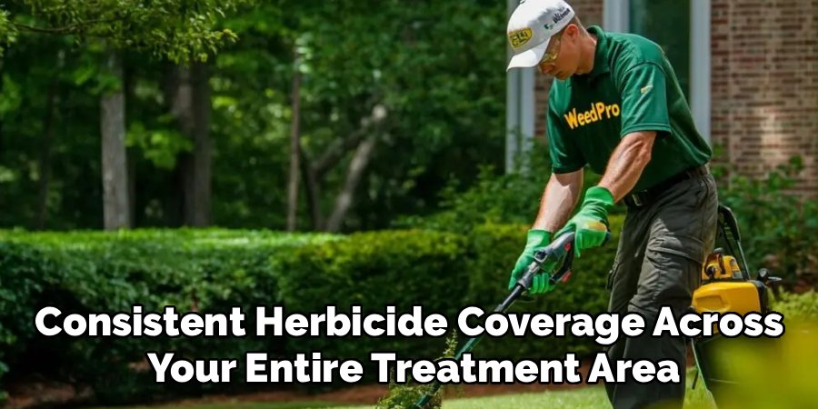 Consistent Herbicide Coverage Across 
Your Entire Treatment Area