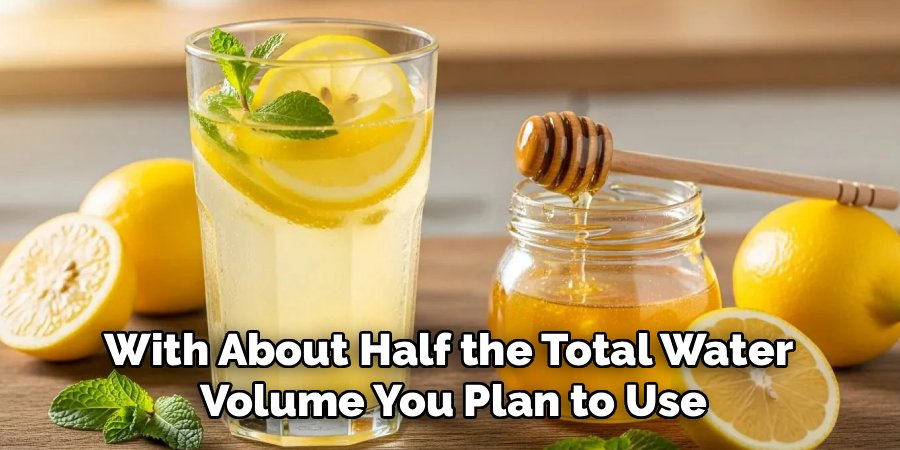With About Half the Total Water 
Volume You Plan to Use